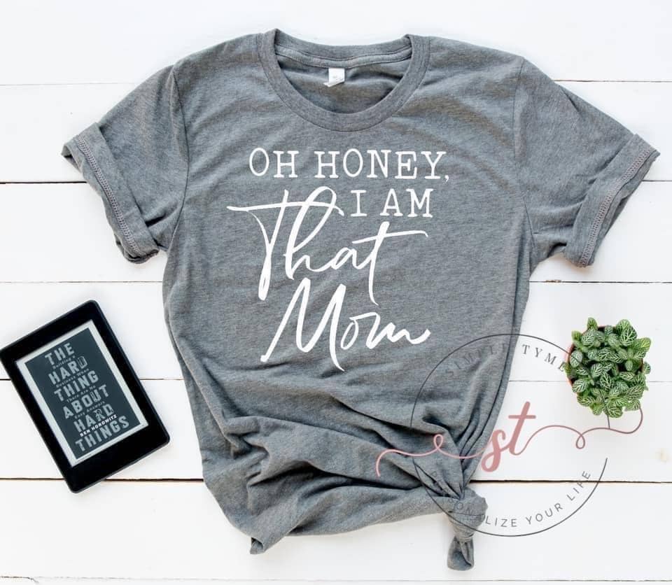 Oh Honey, I Am That Mom Printed Tee