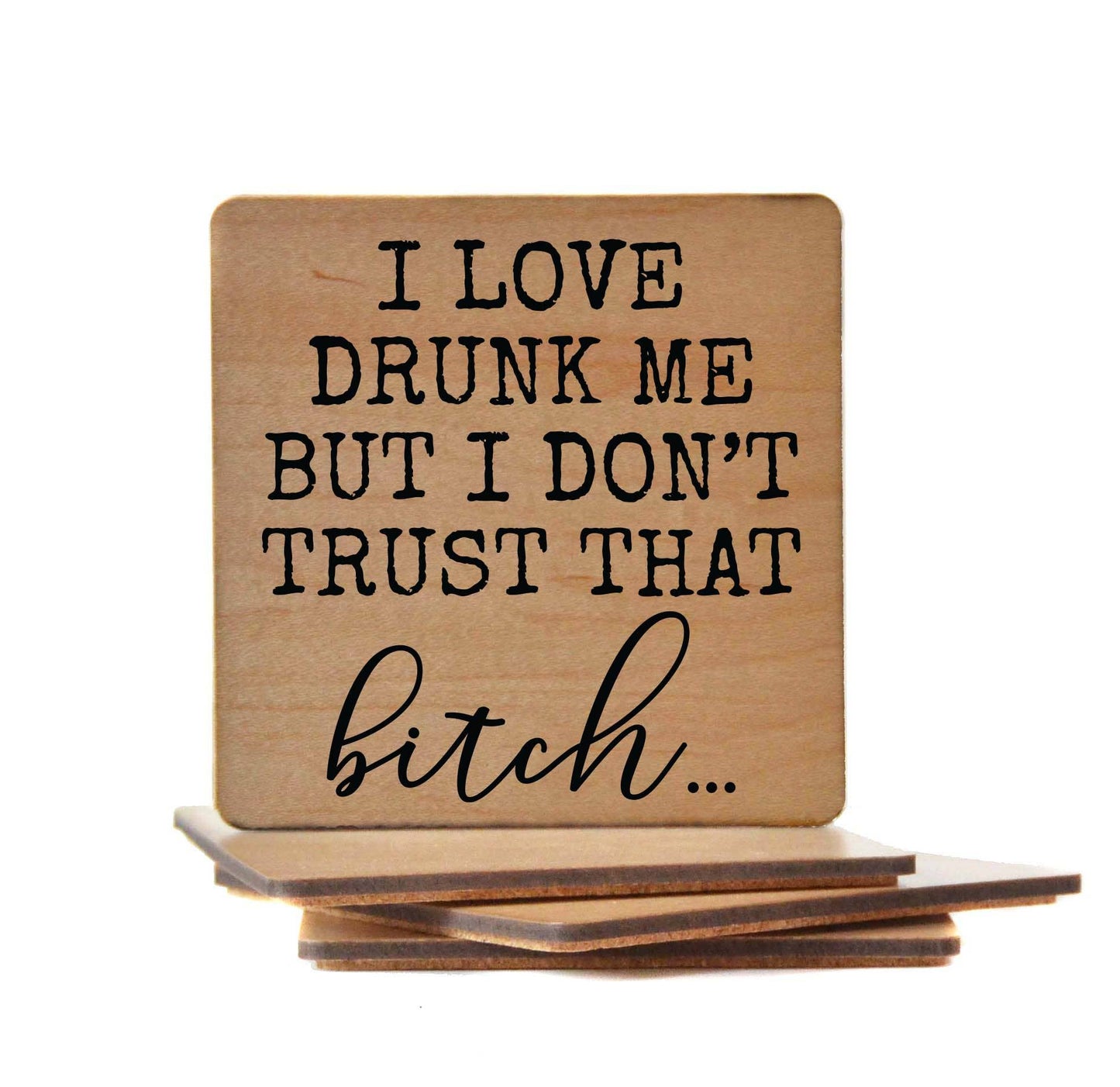 I Love Drunk Me But I Don't Trust Fun Wood Coaster Driftless Studios