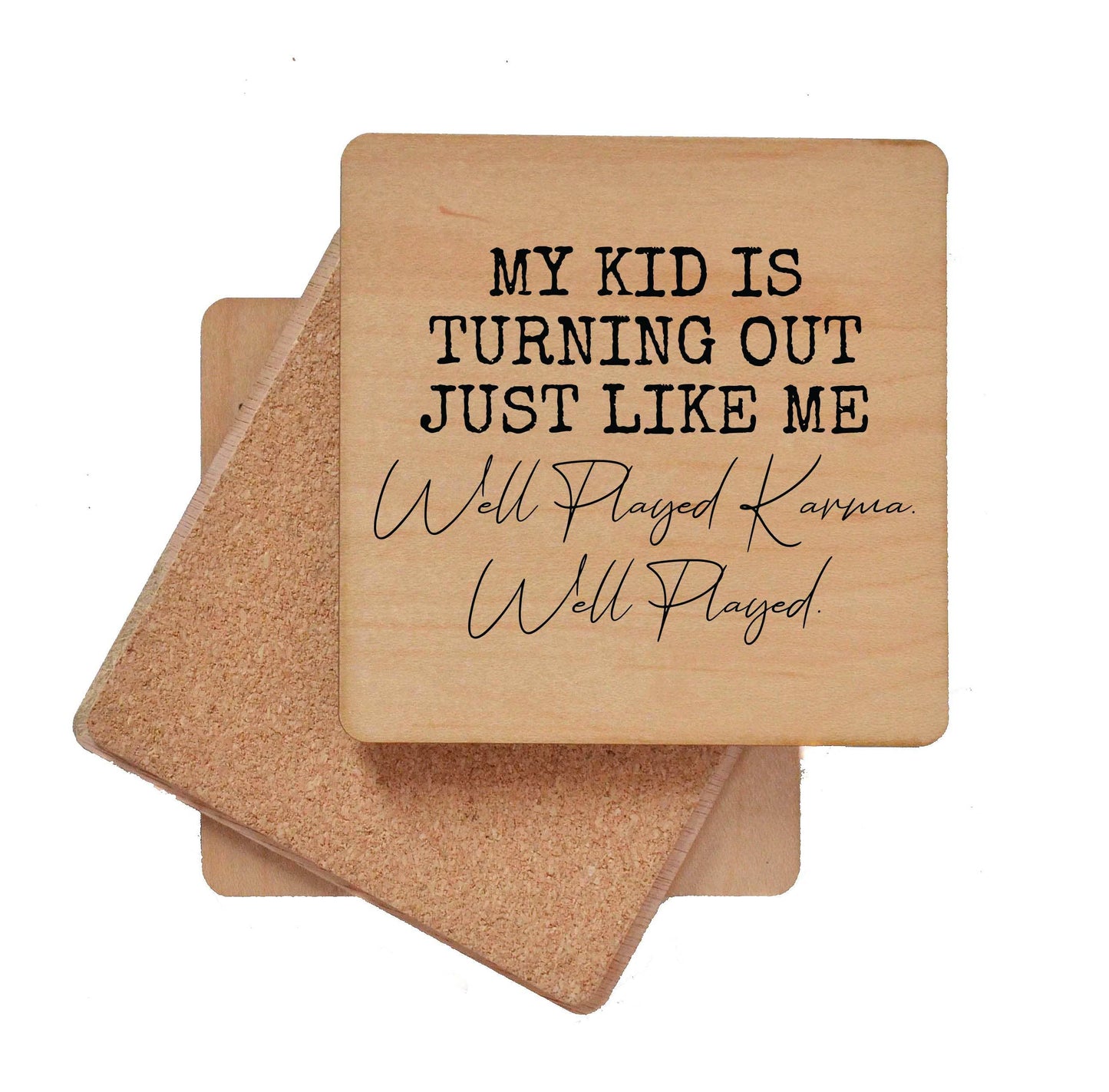 My Kid Is Turning Out Just Like Me Well Played Wood Coasters Driftless Studios