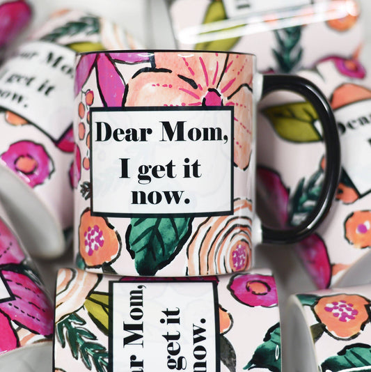 Dear Mom I get It Now Mother's Day Ceramic Mug Mugsby