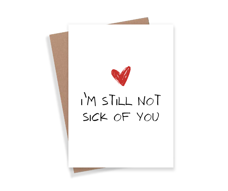 I'm Still Not Sick Of You Card Expression Design Co