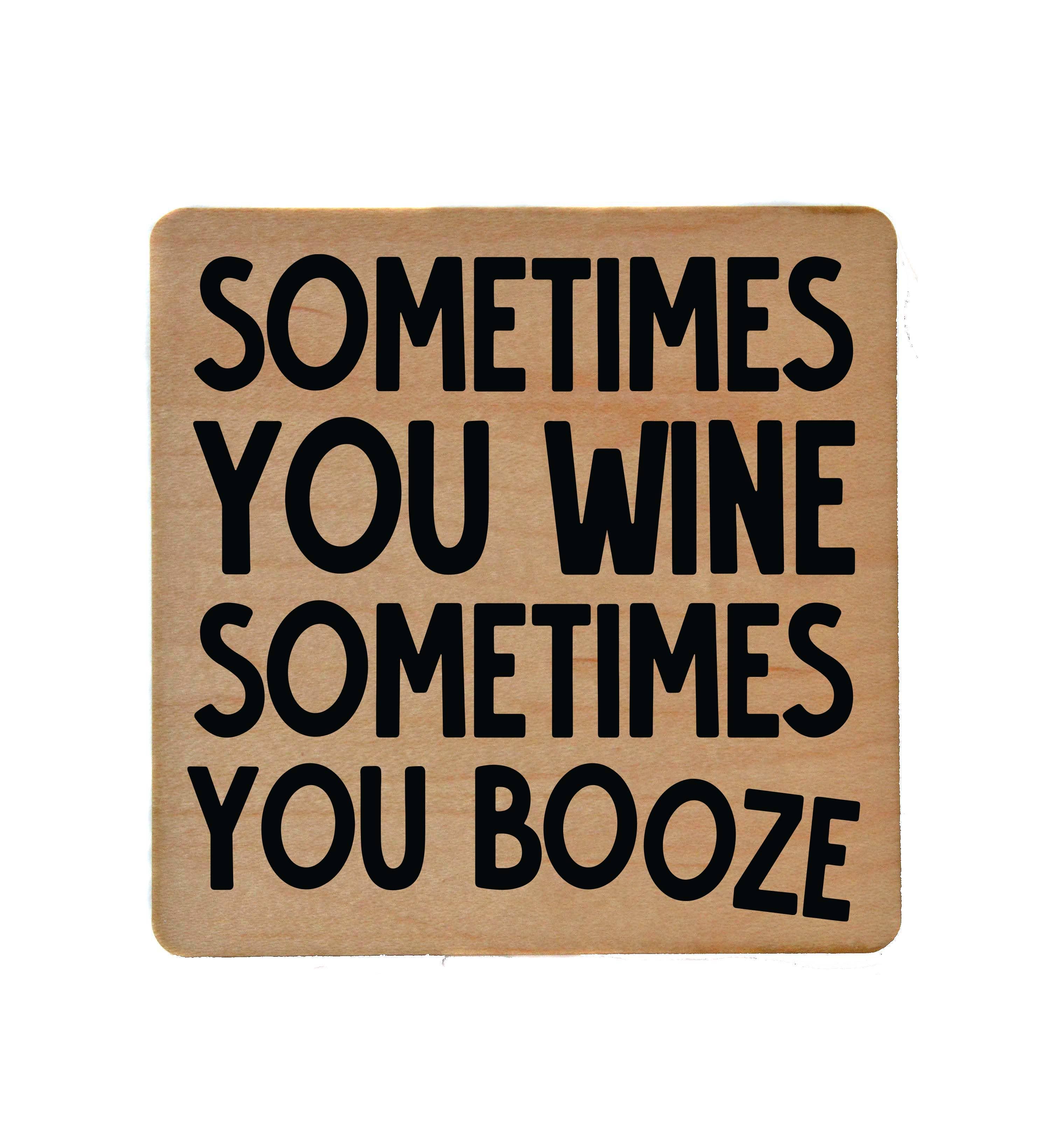 Sometimes You Wine wooden bar coaster with cork backing and humorous text