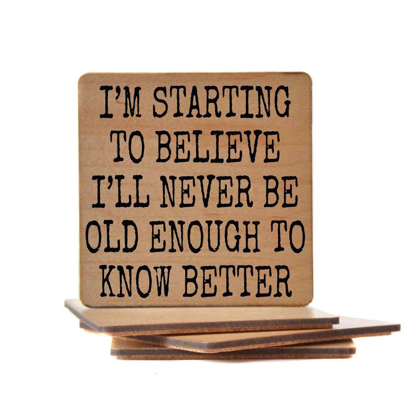 Old Enough To Know Better Wood Coaster Driftless Studios