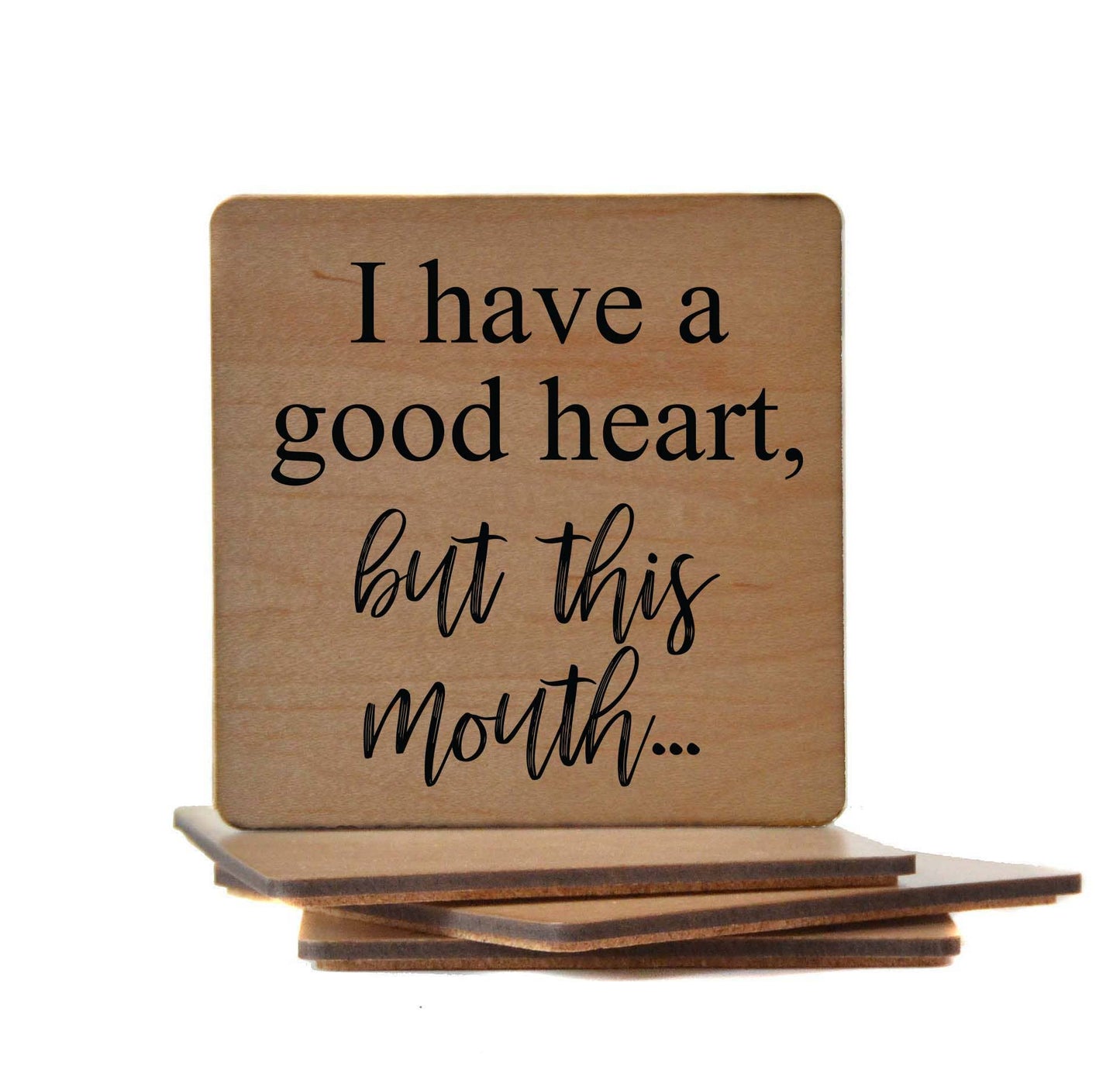 I Have A Good Heart But This Mouth Wooden Coasters Driftless Studios