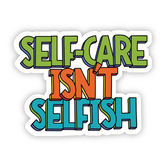 Self-Care Isn't Selfish - Mental Health Awareness Sticker Core Big Moods