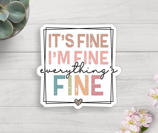 It's Fine I'm Fine Everything's Fine Vinyl Sticker Core Expression Design Co