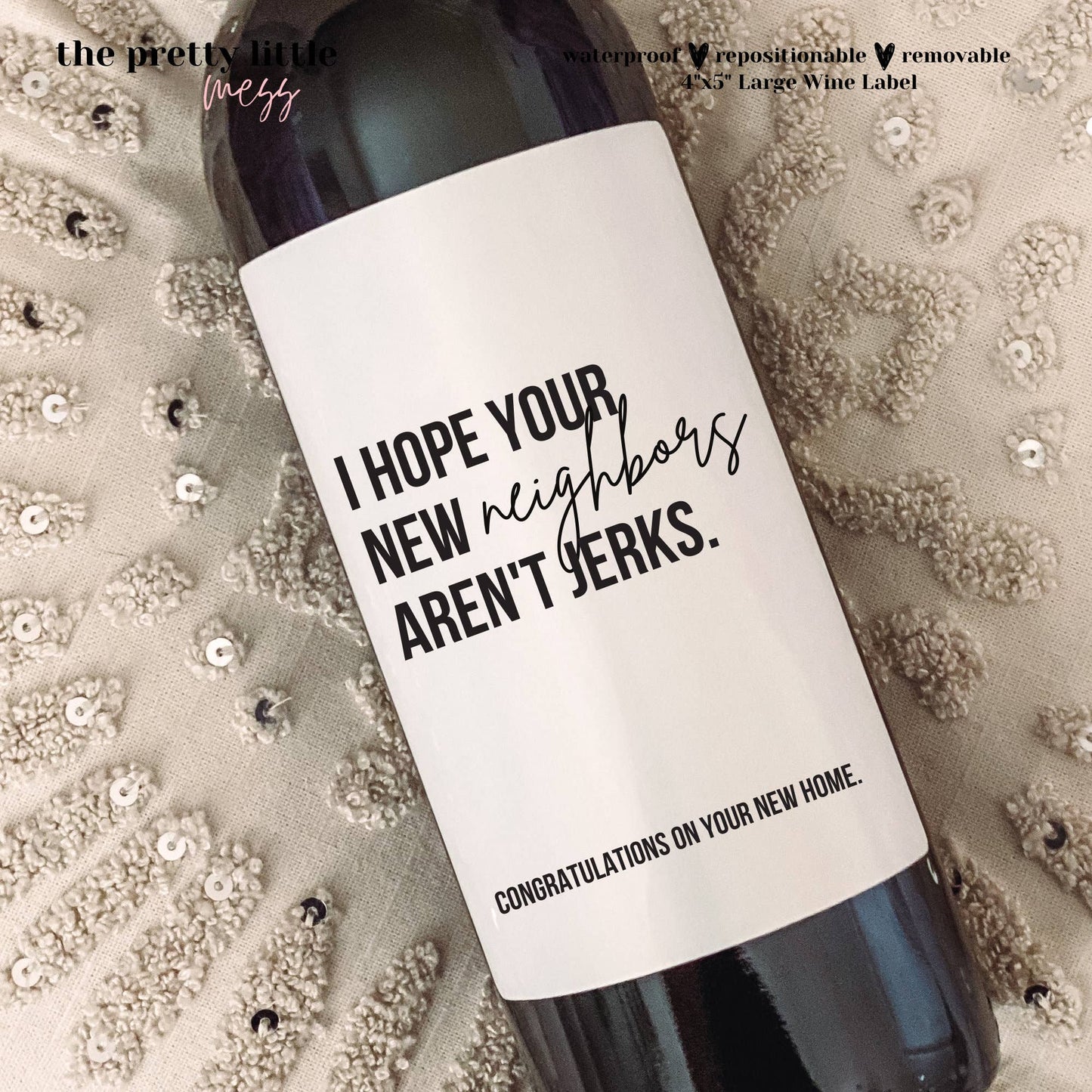 Wine Label- I Hope Your New Neighbors Aren't Jerks (4"x3") Core the pretty little mess