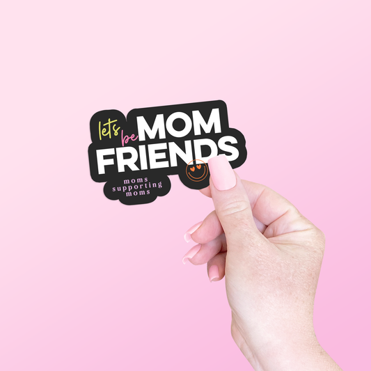 Lets Be Mom Friends Sticker Core designtwentyfive