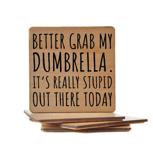 Better Grab My Dumbrella wooden coaster with humorous text and cork backing for protection
