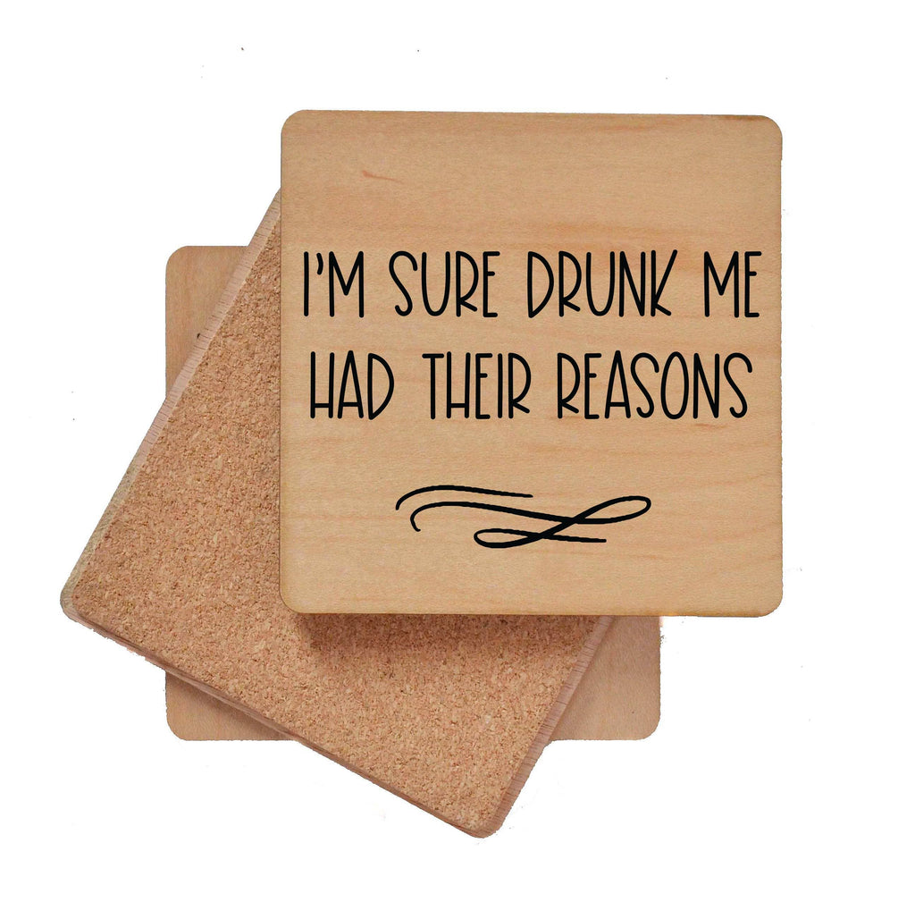 Wooden coaster with cork backing and text "I'm sure drunk me had their reasons" with durable UV coating, perfect for home bar use.