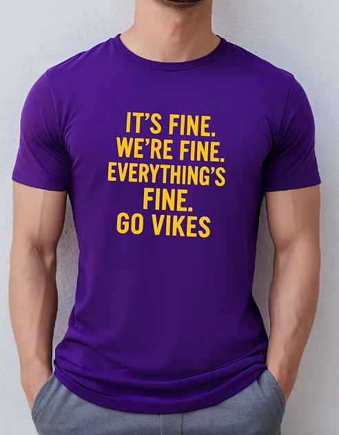 Small Town Clothing Company - It's Fine, We're Fine, Everything's Fine. Go Vikings Shirt 