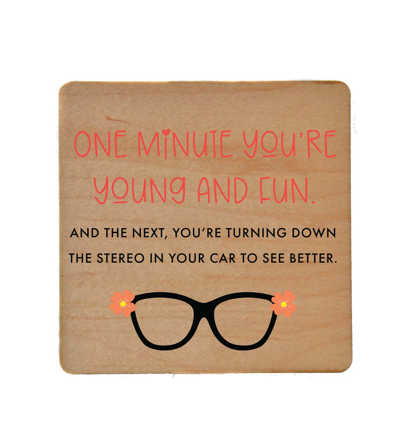 One Minute You're Young And Fun Wood Coasters Driftless Studios