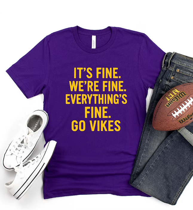 Small Town Clothing Company - It's Fine, We're Fine, Everything's Fine. Go Vikings Shirt 
