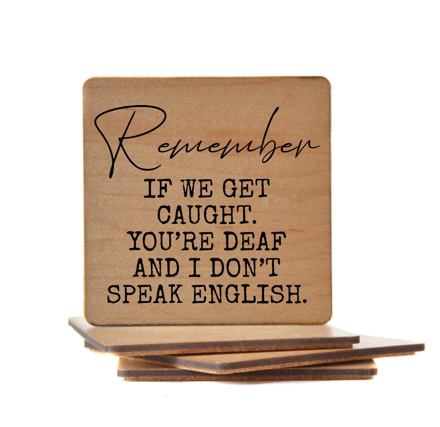 Remember If We Get Caught. You're Deaf Funny Wood Coasters Driftless Studios