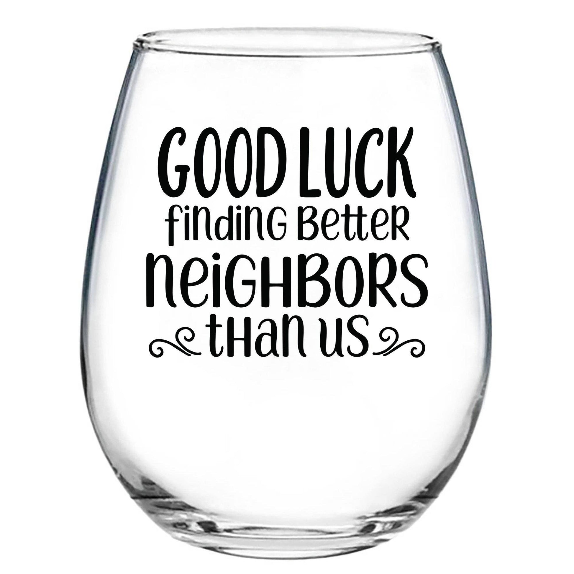 Good Luck Finding Better Neighbors Than Us - Wine Glass Core Cedar Crate Market