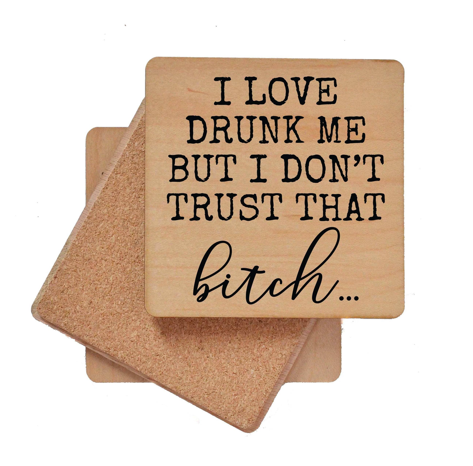 I Love Drunk Me But I Don't Trust Fun Wood Coaster Driftless Studios