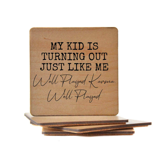 My Kid Is Turning Out Just Like Me Well Played Wood Coasters Driftless Studios