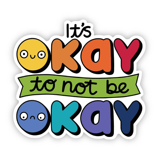 It's Okay To Not Be Okay - Mental Health Awareness Sticker Core Big Moods