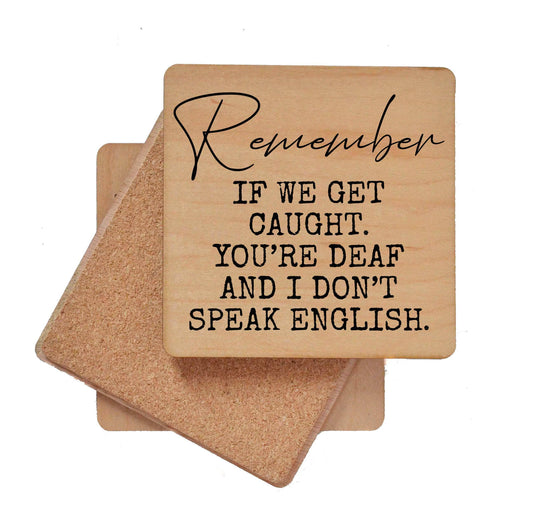 Remember If We Get Caught. You're Deaf Funny Wood Coasters Driftless Studios