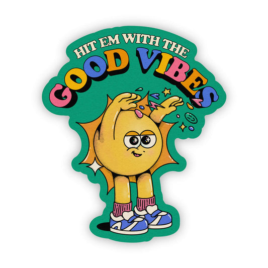 "Hit em with the Good Vibes" sticker Core Big Moods