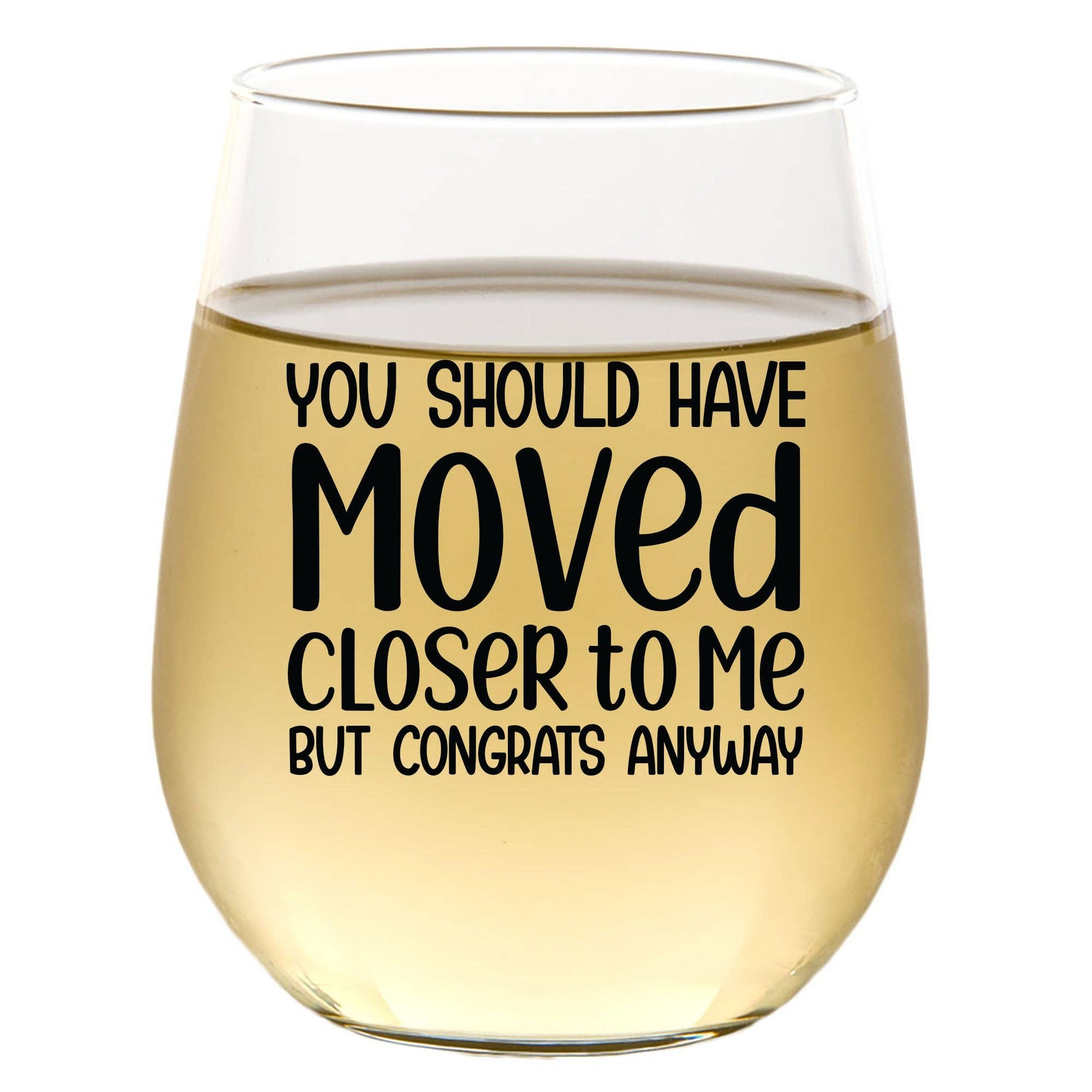 You Should Have Moved Closer To Me But Congrats Anyway - Wine Glass Core Cedar Crate Market