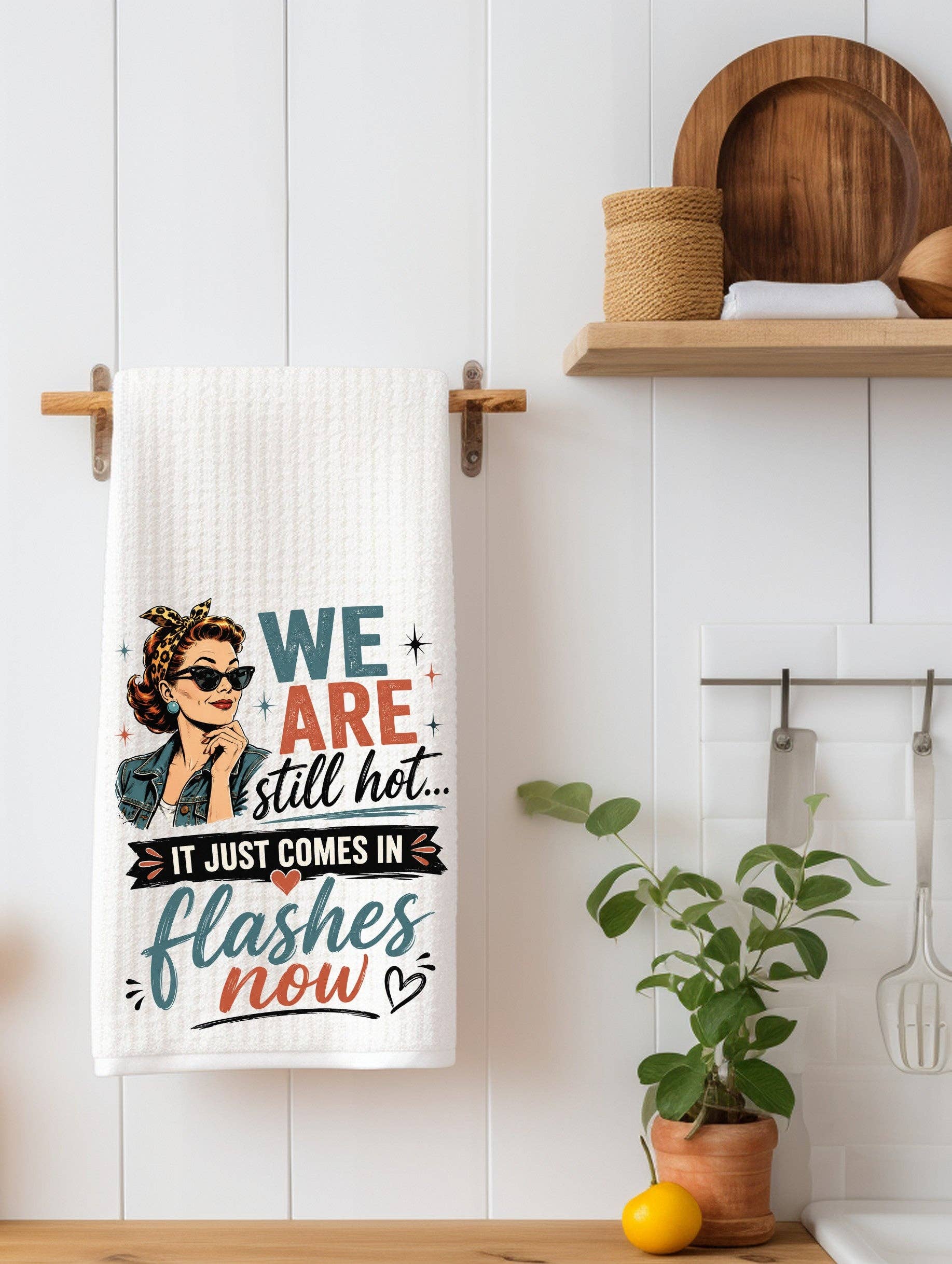 SassySotaGirl - We Are Still Hot, It Just Comes in Flashes Now | Funny Age Kitchen Towel