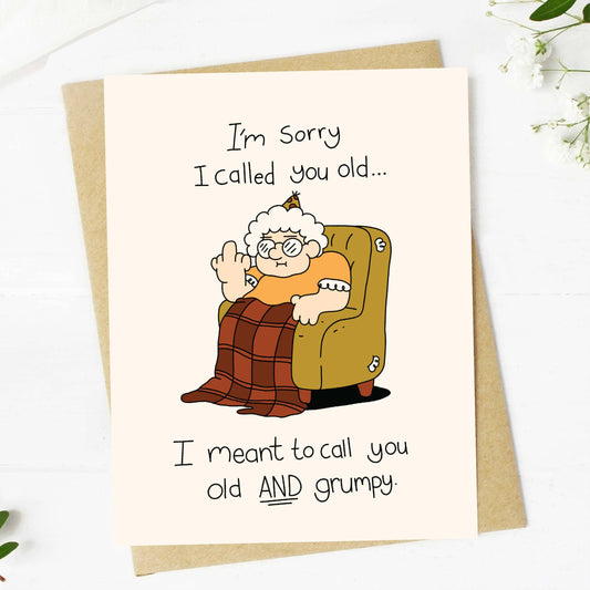 "I'm sorry I called you old..." Birthday Card Core Big Moods