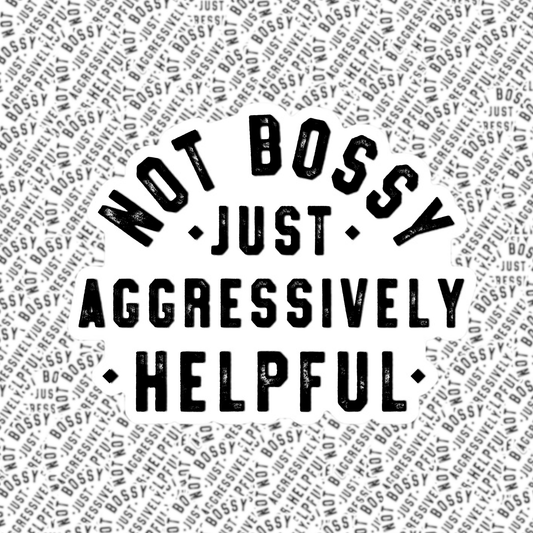 Fuzzy Loon Designs - Not Bossy Just Aggressively Helpful Sticker Core Fuzzy Loon Designs