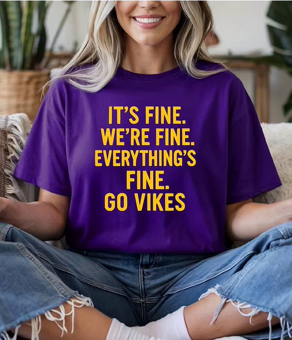 Small Town Clothing Company - It's Fine, We're Fine, Everything's Fine. Go Vikings Shirt 