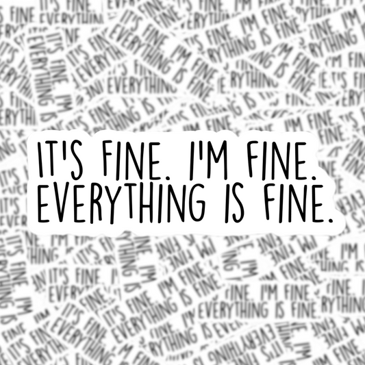 Fuzzy Loon Designs - It's Fine, I'm Fine, Everything is Fine Sticker Core Fuzzy Loon Designs