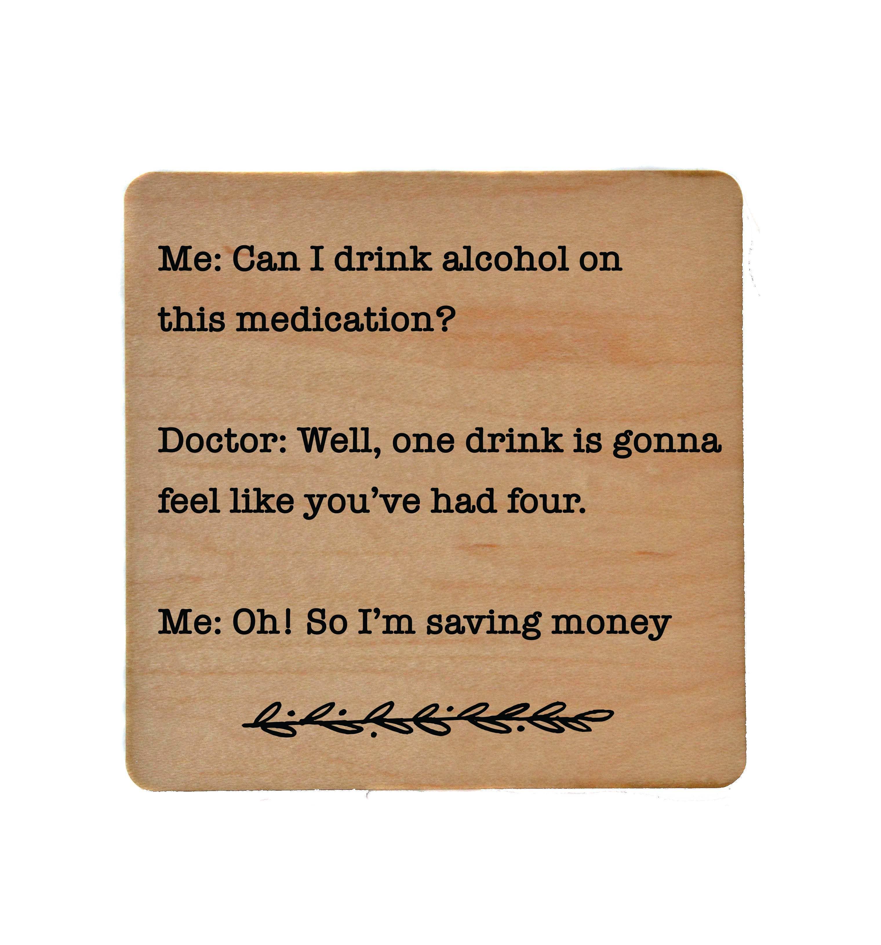 Wood coasters with humorous medication and alcohol quote, durable UV coating, cork backing, 4x4 inch square design.