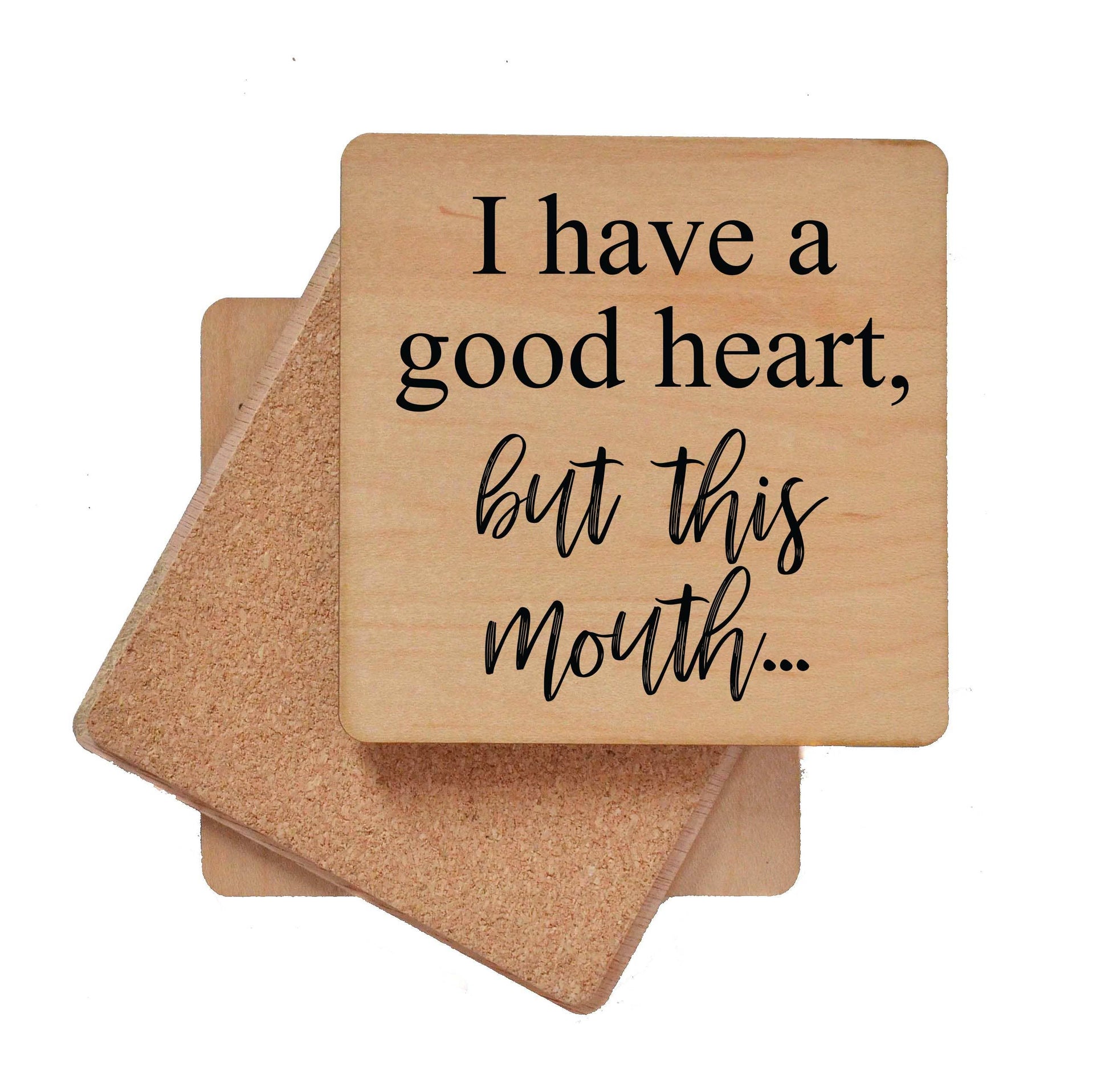 I Have A Good Heart But This Mouth Wooden Coasters Driftless Studios