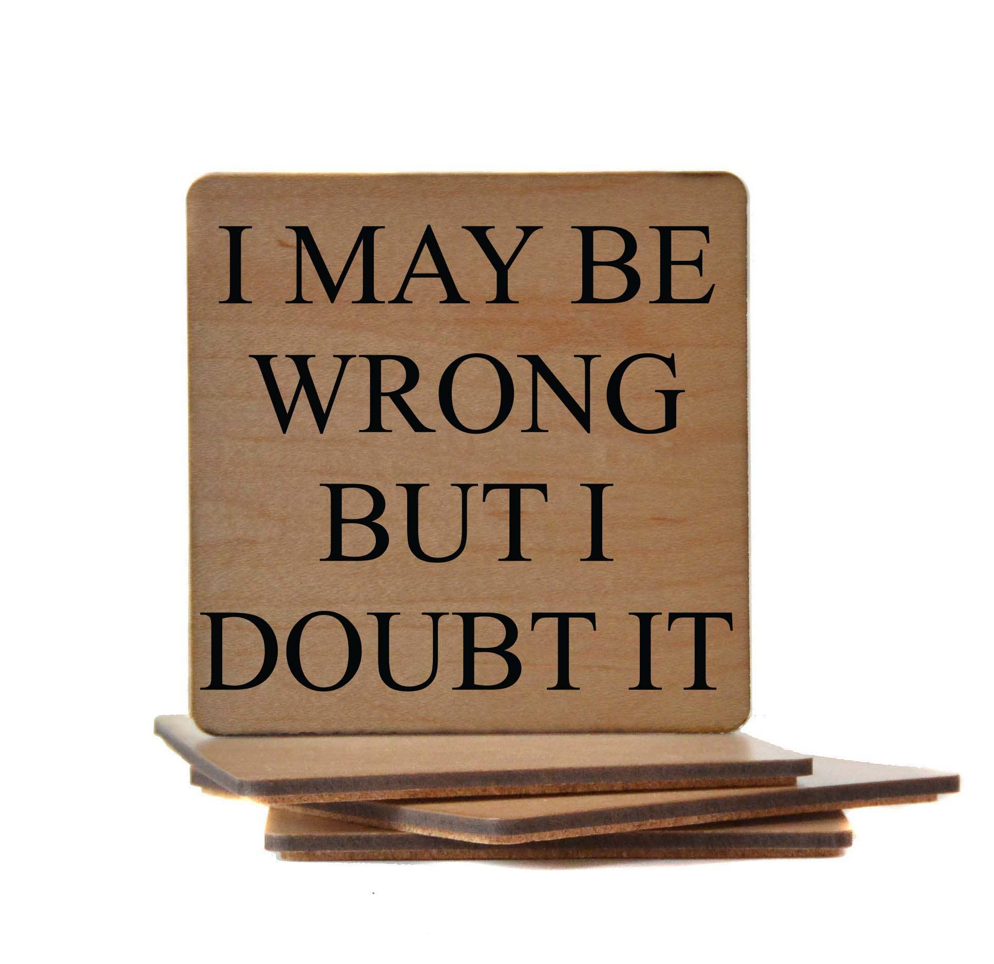 I May Be Wrong But I Doubt It Funny Wood Coasters Driftless Studios