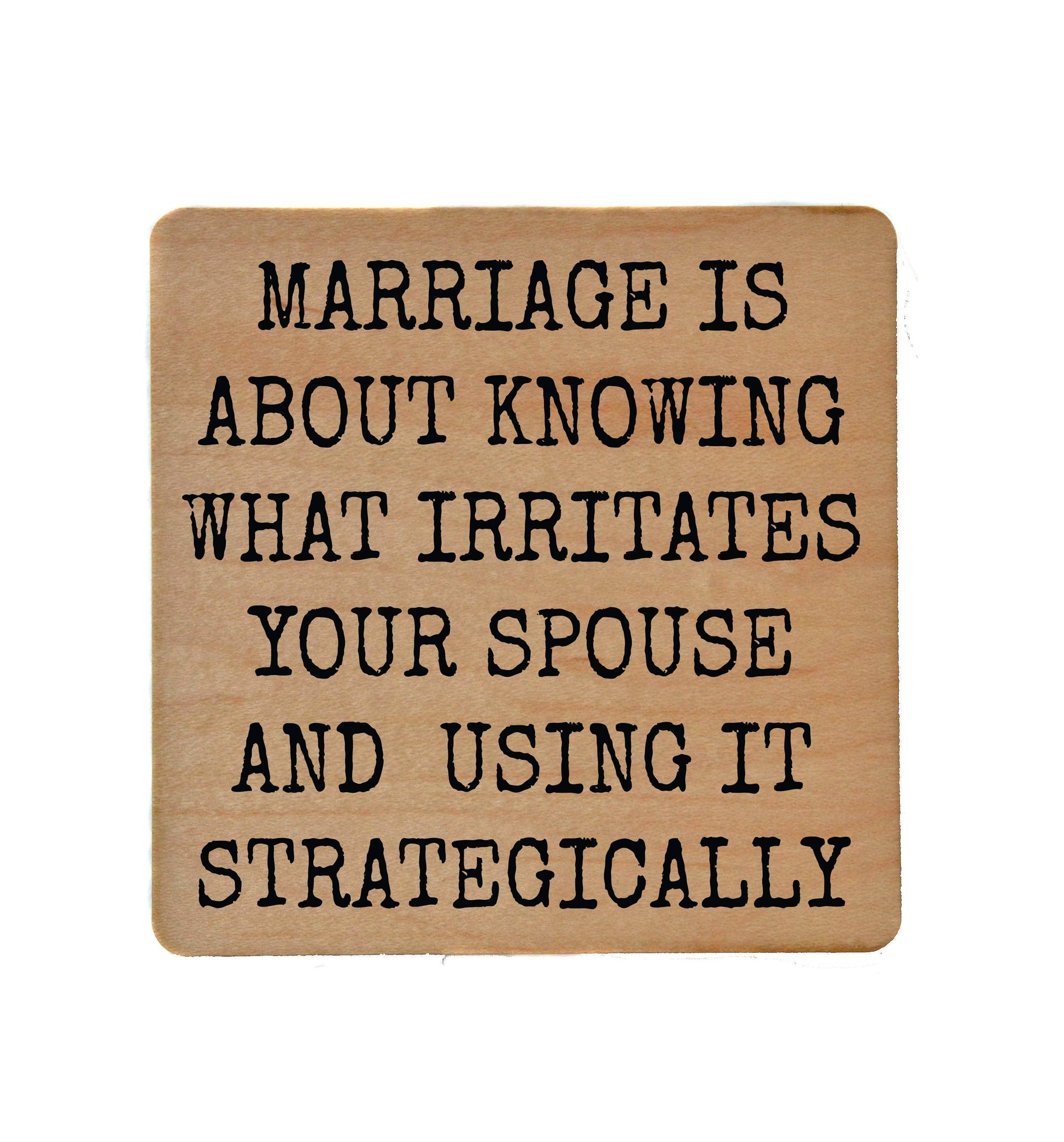 Marriage Is About Knowing Funny Wood Coasters Driftless Studios