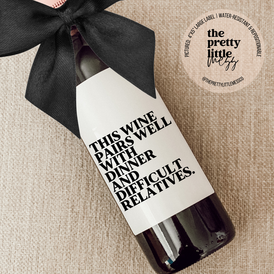 Wine Label - This Wine Pairs Well With Dinner and Difficult Relatives (4"x5") Core the pretty little mess