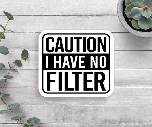 Caution I Have No Filter Vinyl Sticker Core Expression Design Co