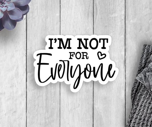 I'm Not For Everyone Vinyl Sticker Core Expression Design Co