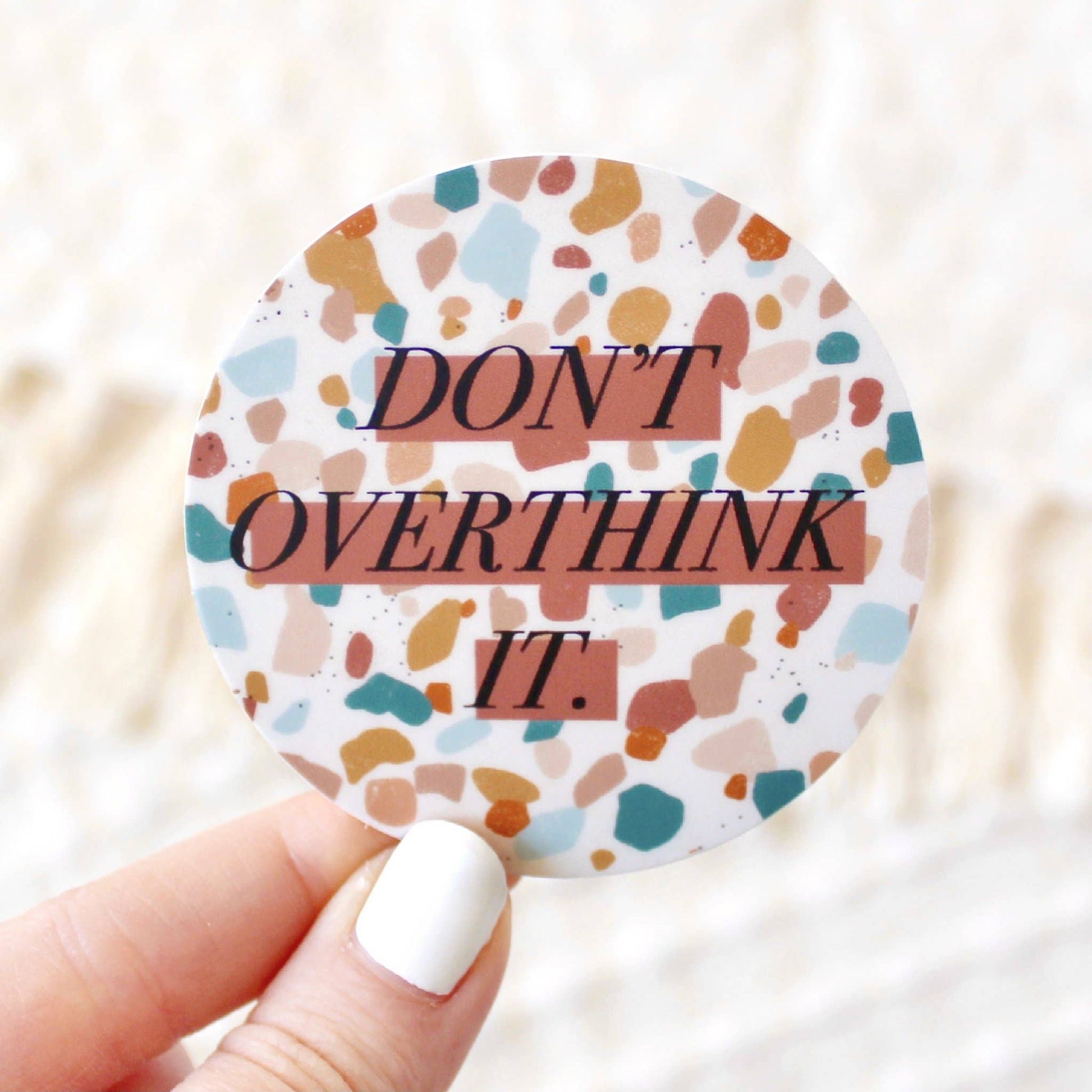 Don't Overthink It Sticker, 2.5x2.5 in.  Elyse Breanne Design