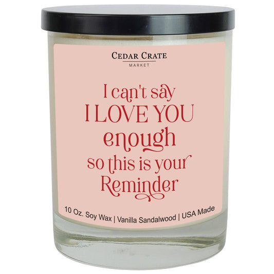 I Can't Say I Love You Enough So This Is Your Reminder Soy C: 10 Ounce Spring-Summer Cedar Crate Market