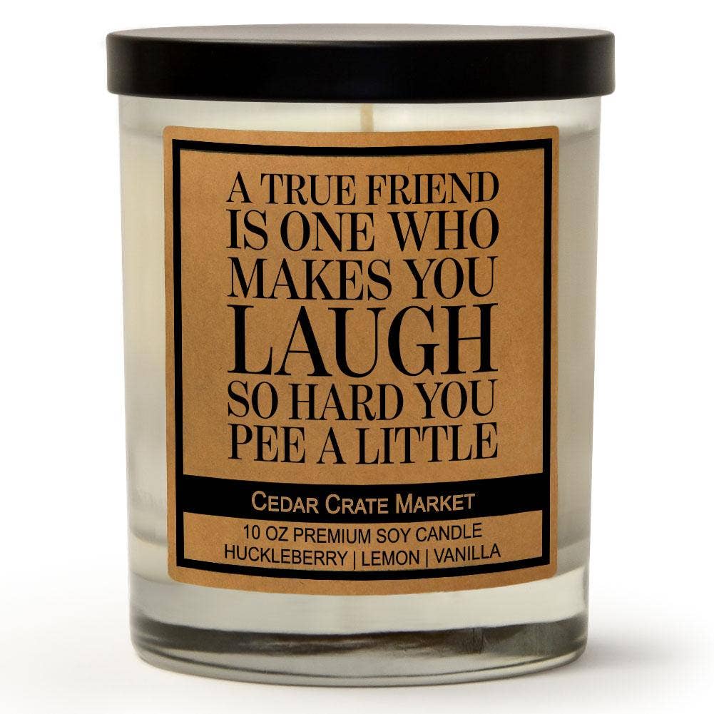 A True Friend Makes You Laugh So Hard You Pee A Little Soy Candle Core Cedar Crate Market